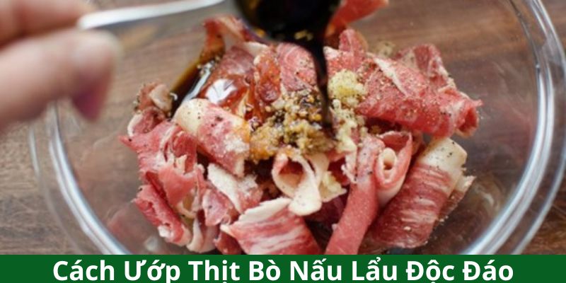 Món lẩu bò phù hợp với các kiểu ướp thịt